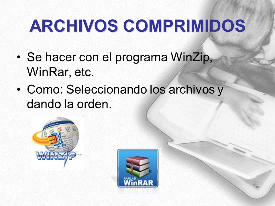 ARCHIVOS COMPRIMIDOS Se hacer con el programa WinZip, WinRar, etc.