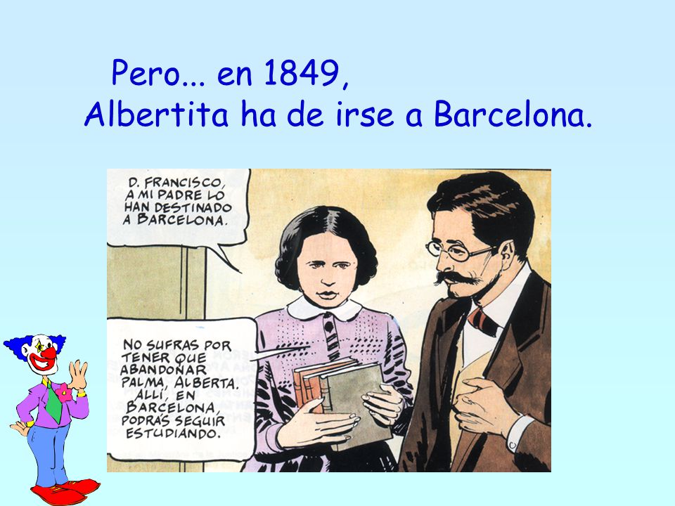 Pero... en 1849, Albertita ha de irse a Barcelona.