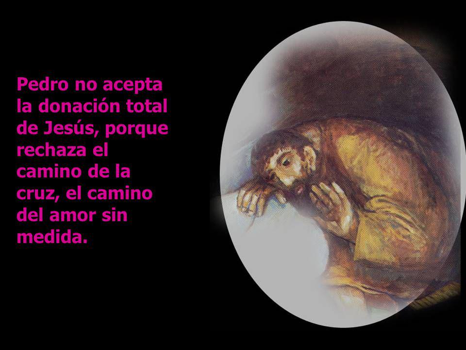 Pedro no acepta la donación total de Jesús, porque rechaza el camino de la cruz, el camino del amor sin medida.