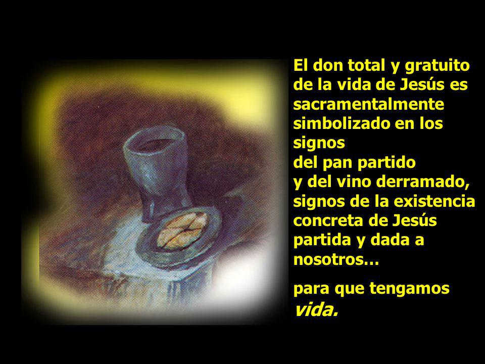 El don total y gratuito de la vida de Jesús es sacramentalmente simbolizado en los signos