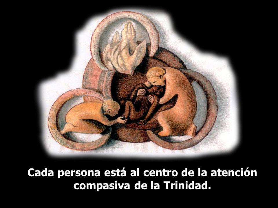 Cada persona está al centro de la atención compasiva de la Trinidad.