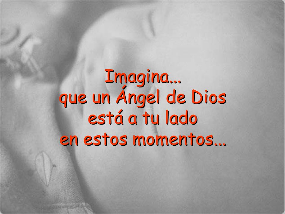 Imagina... que un Ángel de Dios está a tu lado en estos momentos...