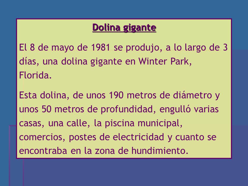 Dolina gigante El 8 de mayo de 1981 se produjo, a lo largo de 3 días, una dolina gigante en Winter Park, Florida.