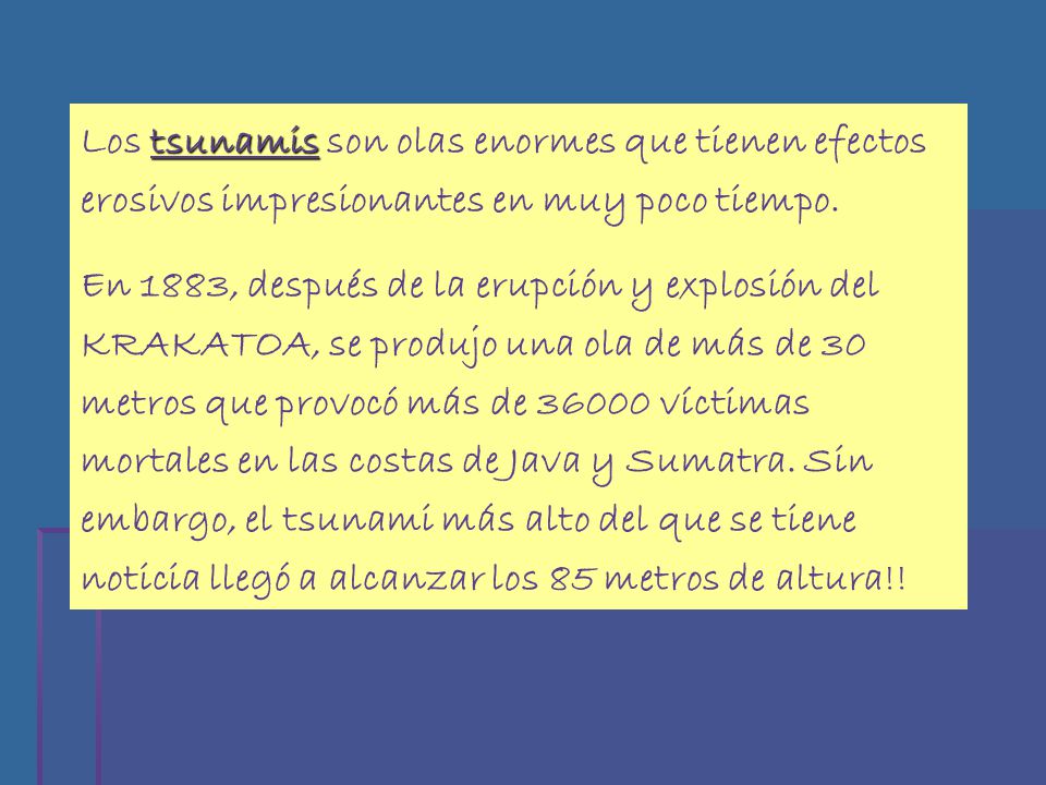 Los tsunamis son olas enormes que tienen efectos erosivos impresionantes en muy poco tiempo.