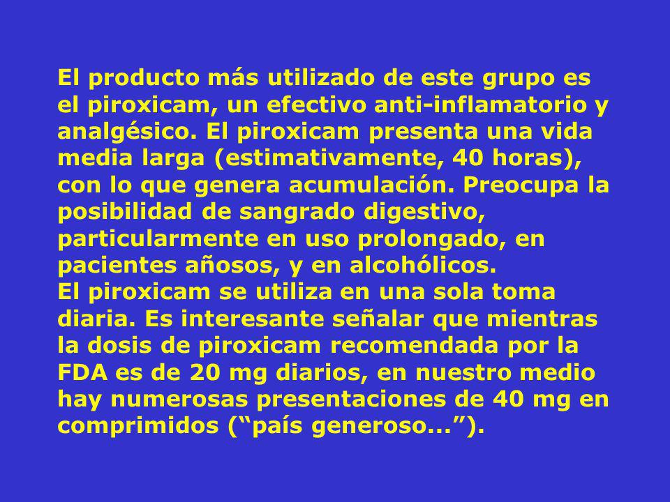 El producto más utilizado de este grupo es el piroxicam, un efectivo anti-inflamatorio y analgésico.