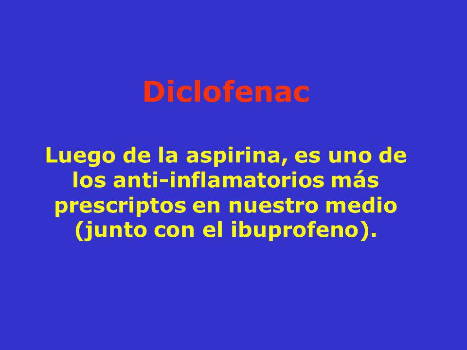 Diclofenac Luego de la aspirina, es uno de los anti-inflamatorios más prescriptos en nuestro medio (junto con el ibuprofeno).