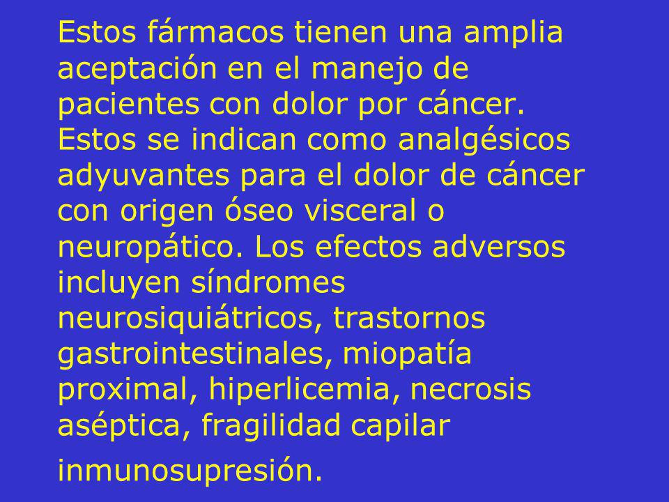 Estos fármacos tienen una amplia aceptación en el manejo de pacientes con dolor por cáncer.
