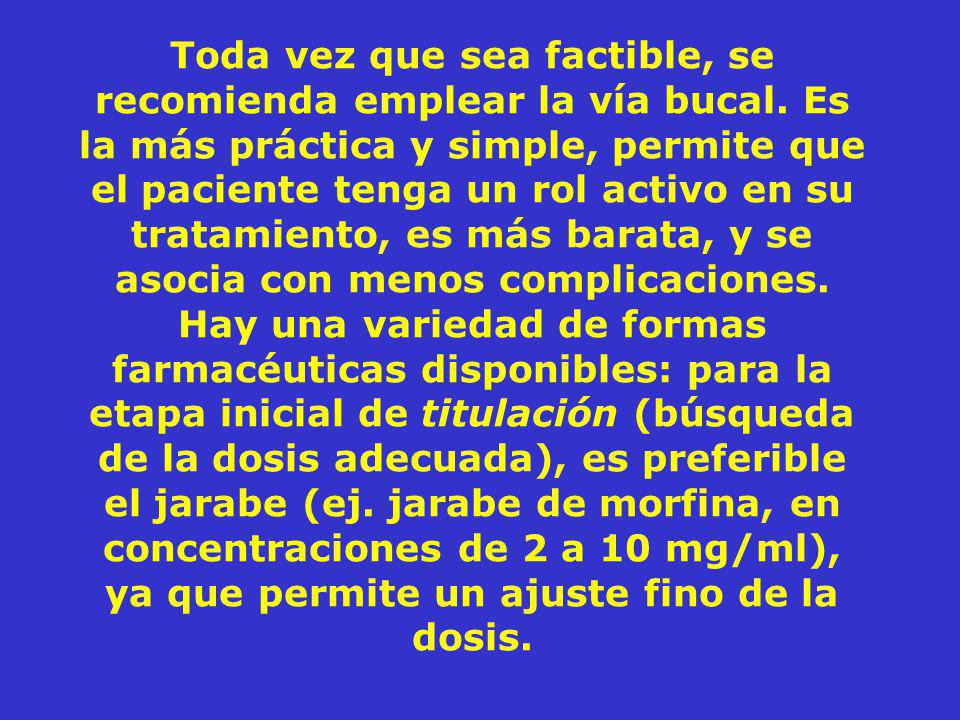 Toda vez que sea factible, se recomienda emplear la vía bucal