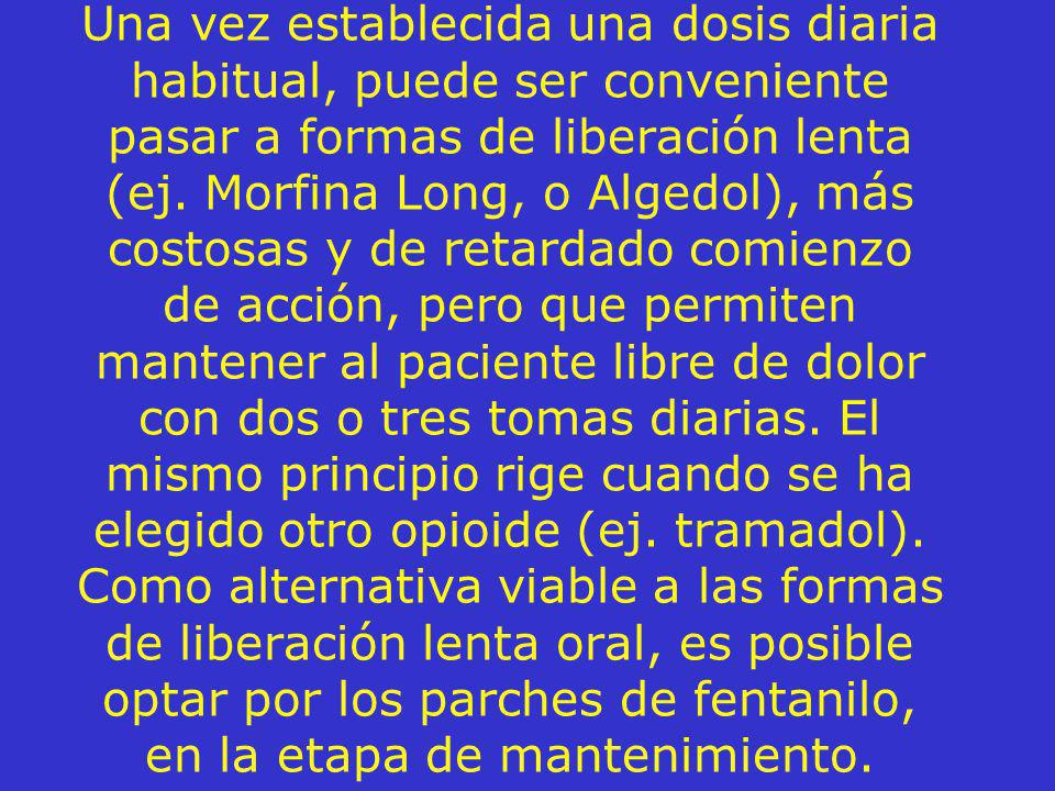 Una vez establecida una dosis diaria habitual, puede ser conveniente pasar a formas de liberación lenta (ej.