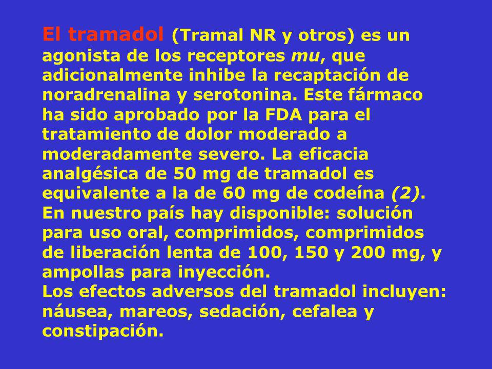 El tramadol (Tramal NR y otros) es un agonista de los receptores mu, que adicionalmente inhibe la recaptación de noradrenalina y serotonina.