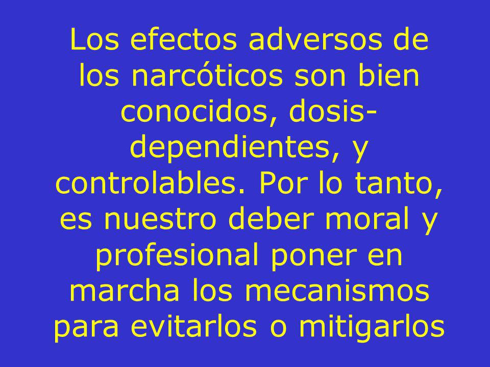 Los efectos adversos de los narcóticos son bien conocidos, dosis-dependientes, y controlables.