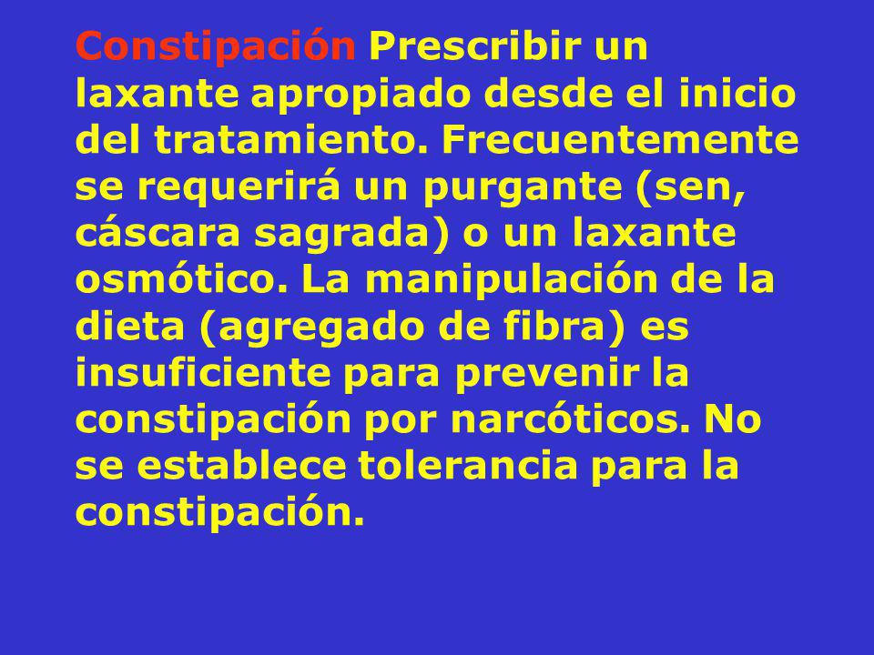 Constipación Prescribir un laxante apropiado desde el inicio del tratamiento.