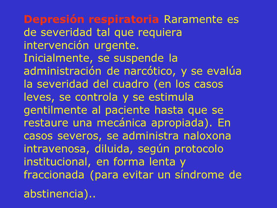 Depresión respiratoria Raramente es de severidad tal que requiera intervención urgente.