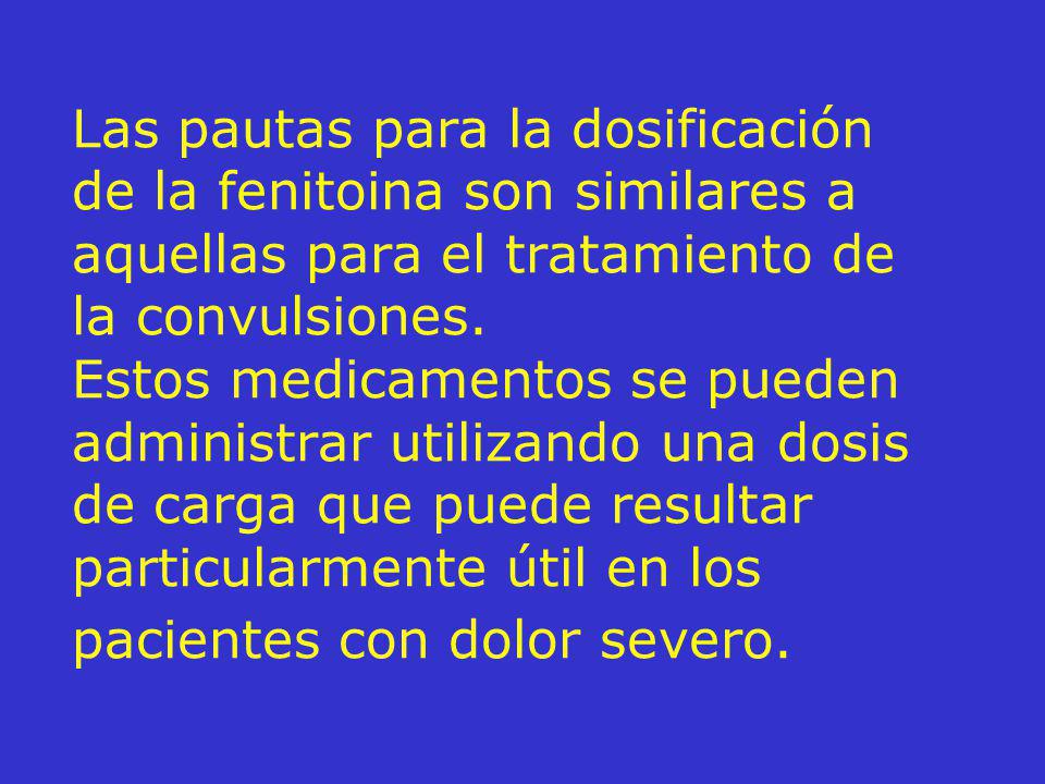Las pautas para la dosificación de la fenitoina son similares a aquellas para el tratamiento de la convulsiones.