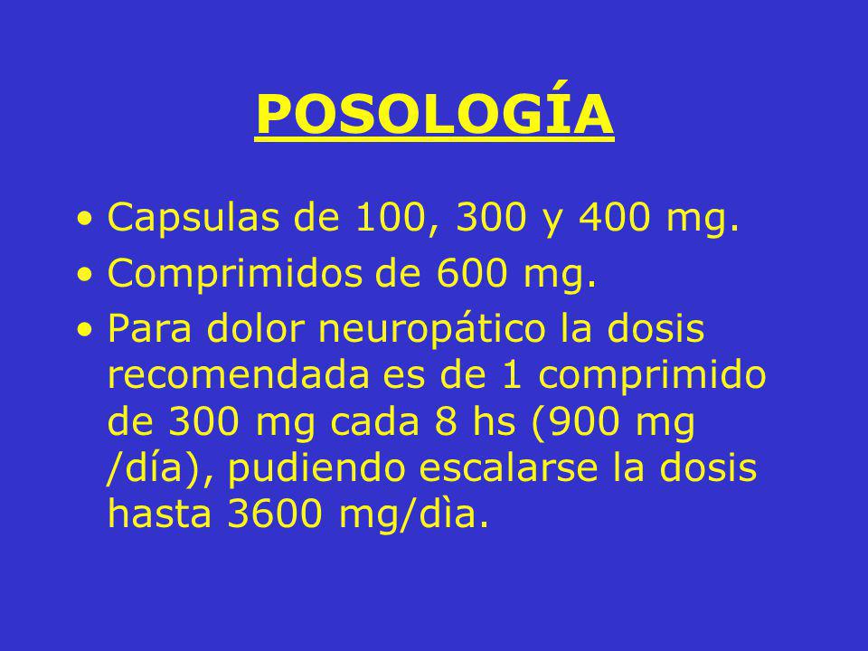 POSOLOGÍA Capsulas de 100, 300 y 400 mg. Comprimidos de 600 mg.