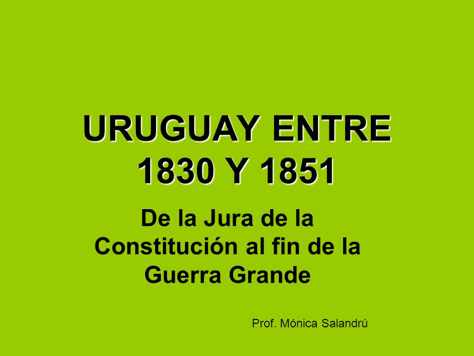 De la Jura de la Constitución al fin de la Guerra Grande