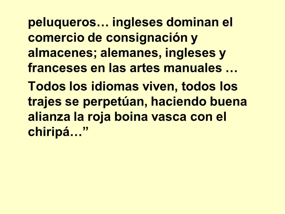 peluqueros… ingleses dominan el comercio de consignación y almacenes; alemanes, ingleses y franceses en las artes manuales …