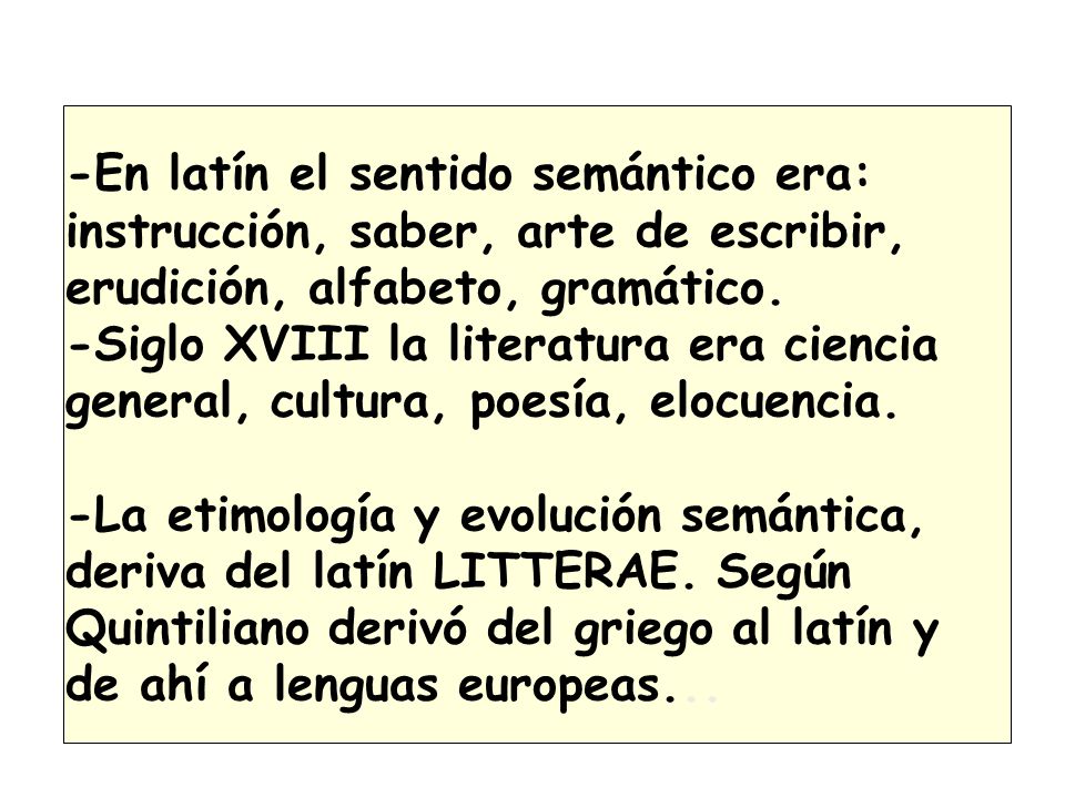-En latín el sentido semántico era: instrucción, saber, arte de escribir, erudición, alfabeto, gramático.