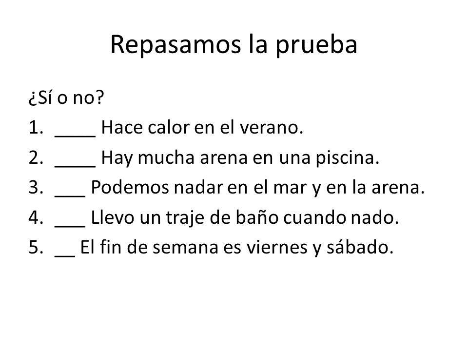 Repasamos la prueba ¿Sí o no ____ Hace calor en el verano.
