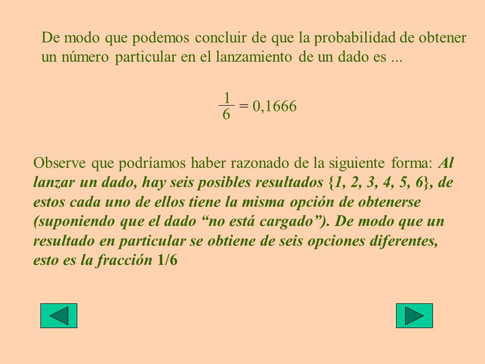 De modo que podemos concluir de que la probabilidad de obtener un número particular en el lanzamiento de un dado es ...