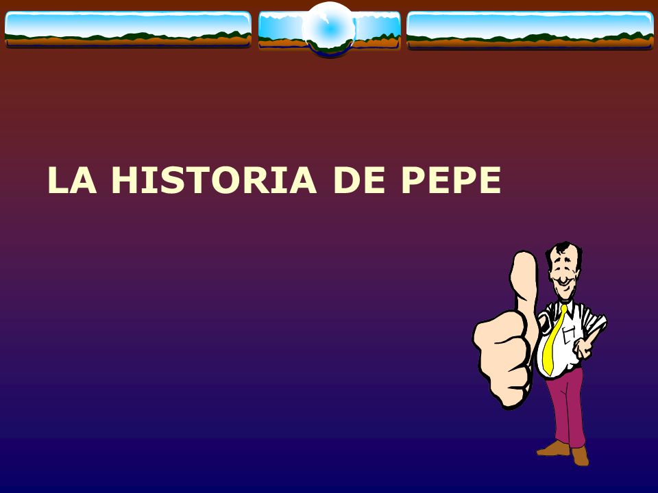LA HISTORIA DE PEPE