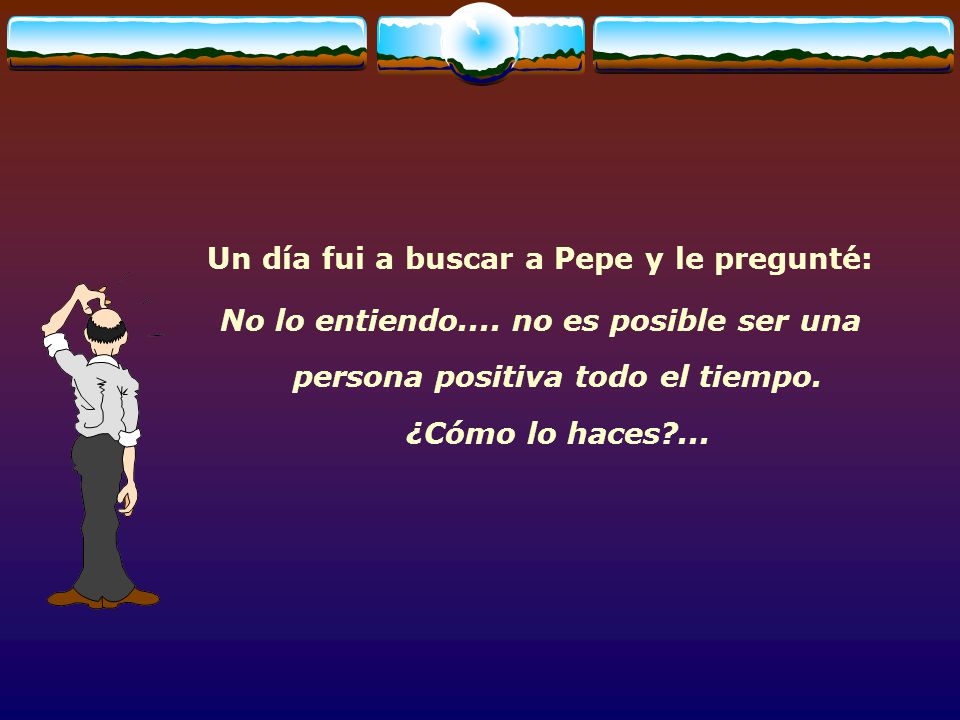 Un día fui a buscar a Pepe y le pregunté: