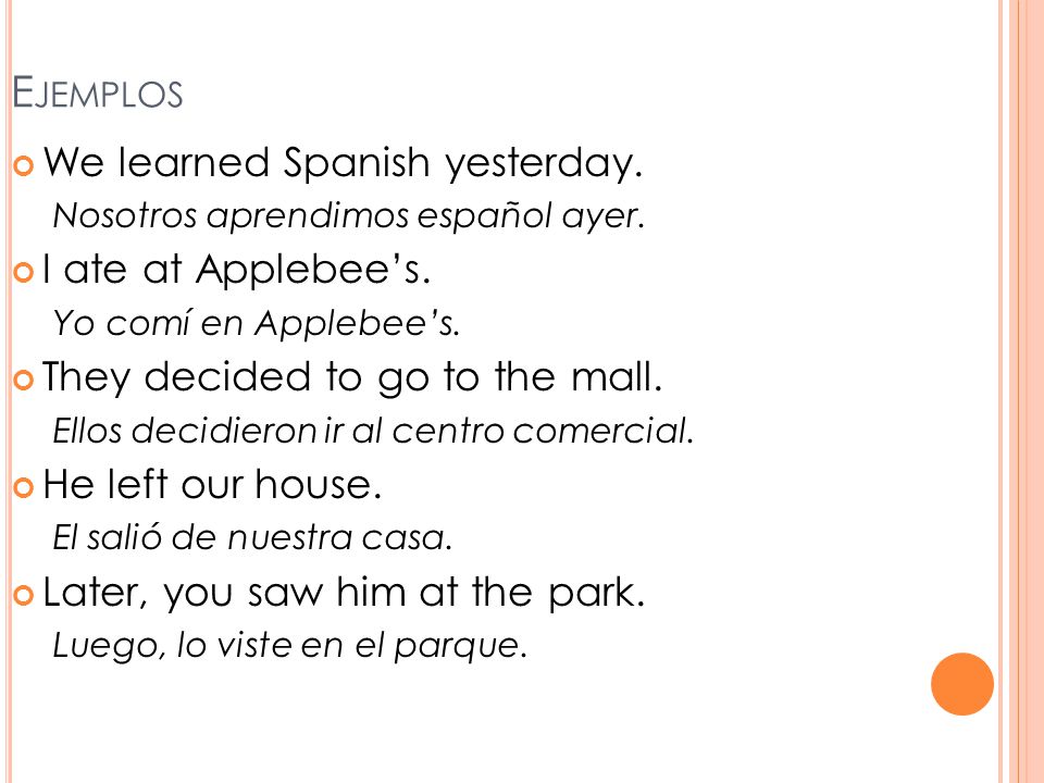 Ejemplos We learned Spanish yesterday. I ate at Applebee’s.