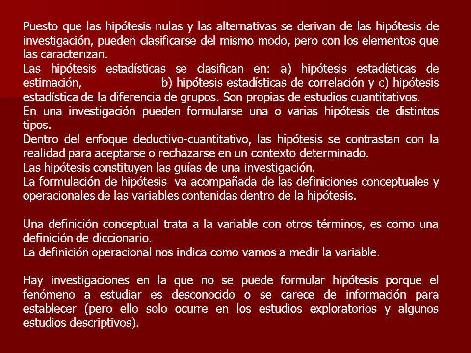 Puesto que las hipótesis nulas y las alternativas se derivan de las hipótesis de investigación, pueden clasificarse del mismo modo, pero con los elementos que las caracterizan.