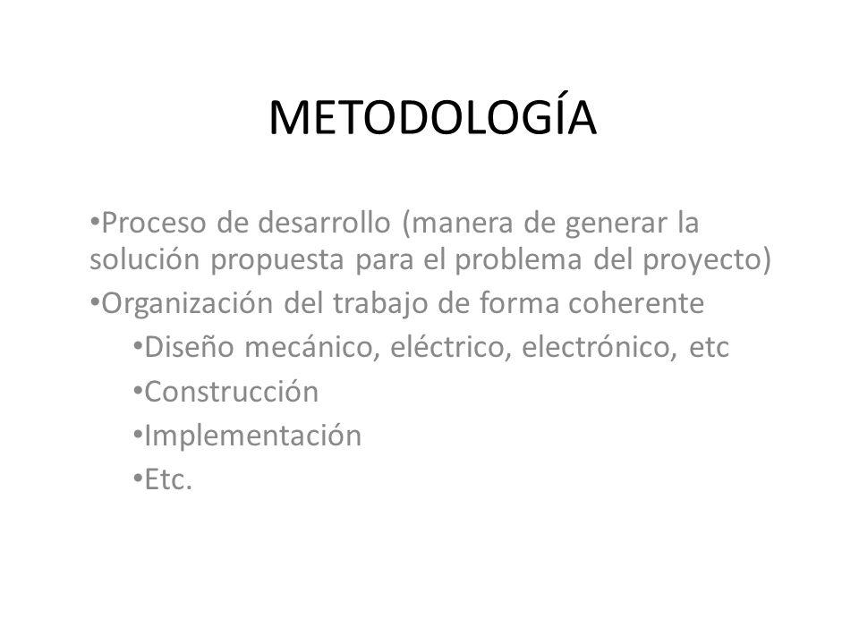 METODOLOGÍA Proceso de desarrollo (manera de generar la solución propuesta para el problema del proyecto)