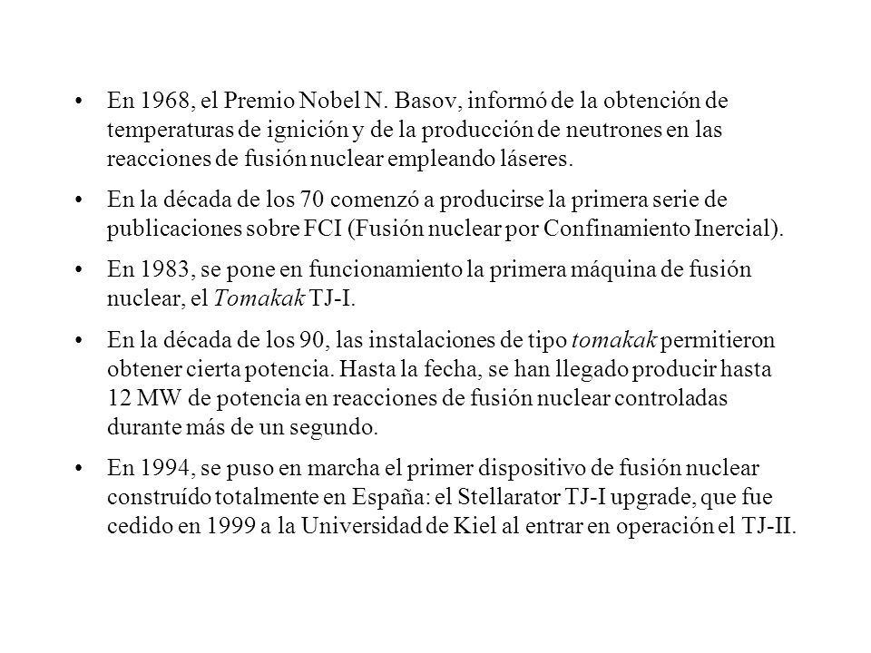 En 1968, el Premio Nobel N. Basov, informó de la obtención de temperaturas de ignición y de la producción de neutrones en las reacciones de fusión nuclear empleando láseres.