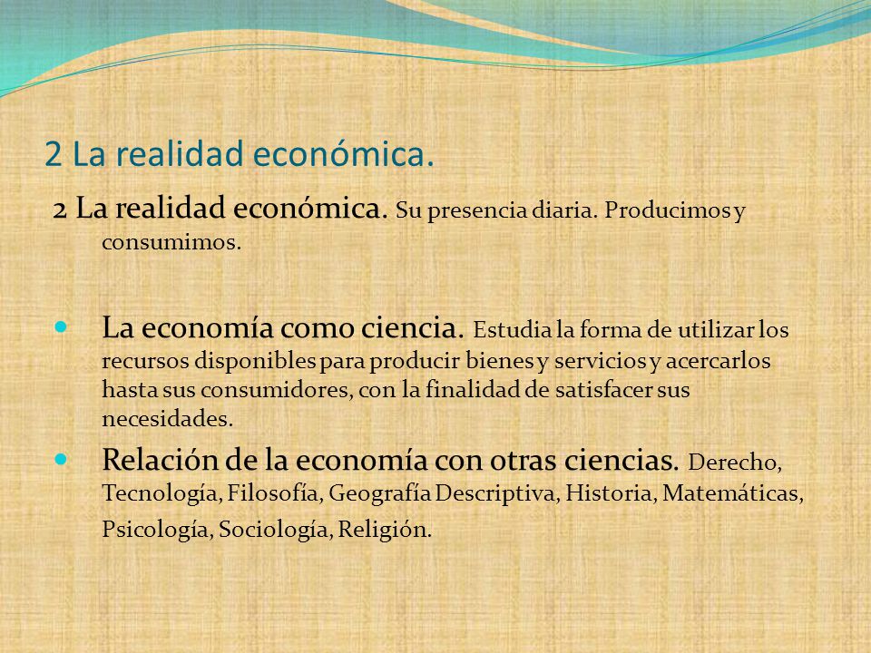 2 La realidad económica. 2 La realidad económica. Su presencia diaria. Producimos y consumimos.