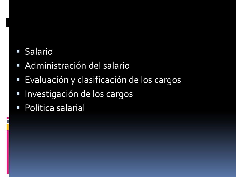 Salario Administración del salario. Evaluación y clasificación de los cargos. Investigación de los cargos.