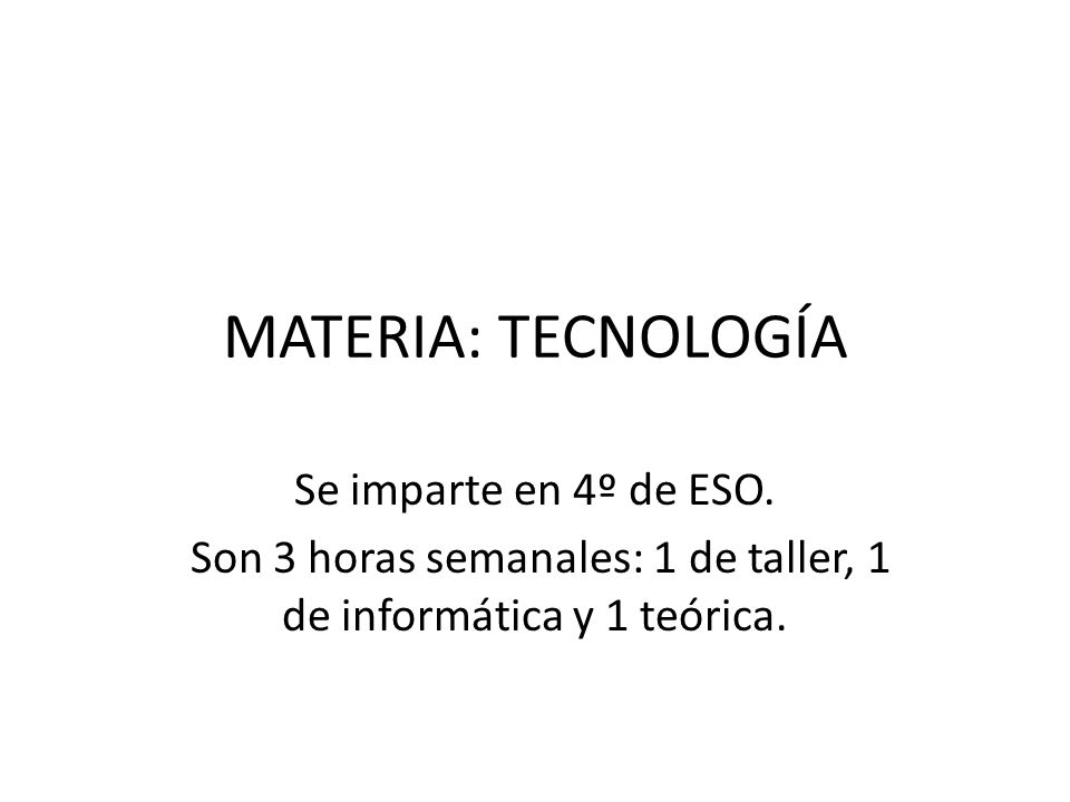 Son 3 horas semanales: 1 de taller, 1 de informática y 1 teórica.