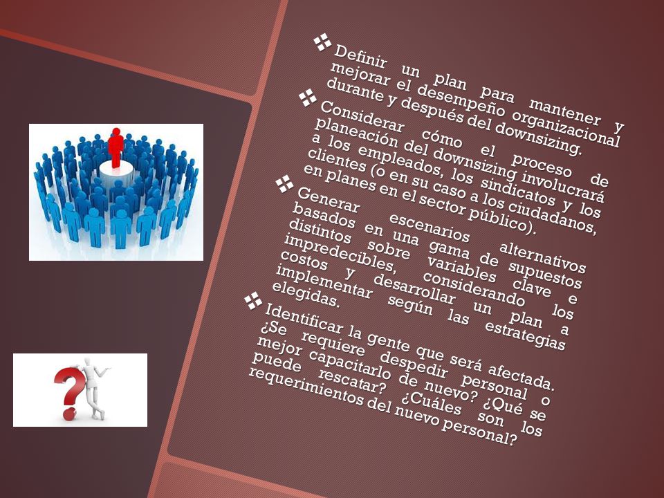 Definir un plan para mantener y mejorar el desempeño organizacional durante y después del downsizing.
