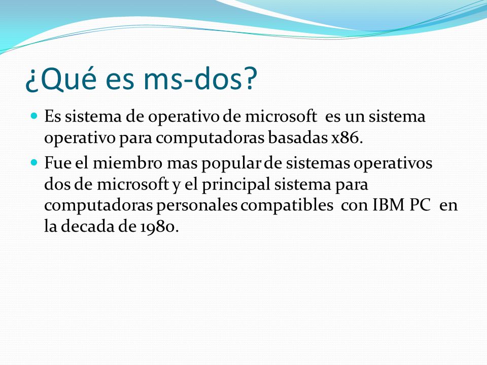 ¿Qué es ms-dos Es sistema de operativo de microsoft es un sistema operativo para computadoras basadas x86.