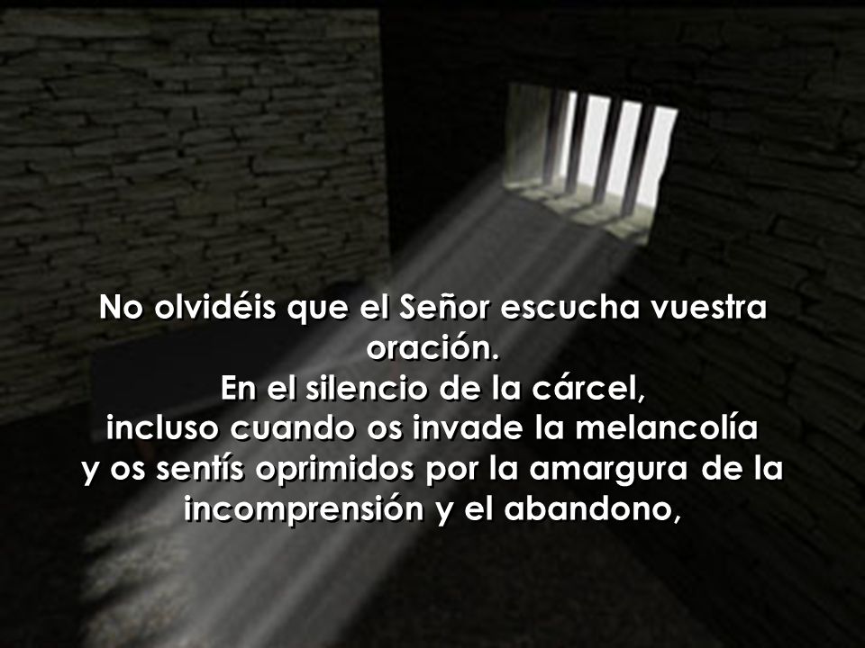 No olvidéis que el Señor escucha vuestra oración.