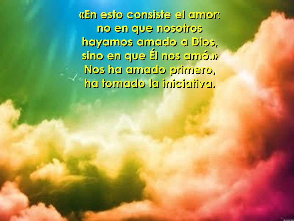 «En esto consiste el amor: ha tomado la iniciativa.