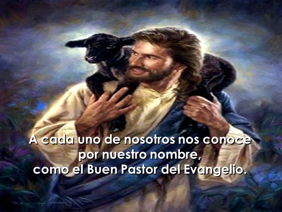 A cada uno de nosotros nos conoce por nuestro nombre,