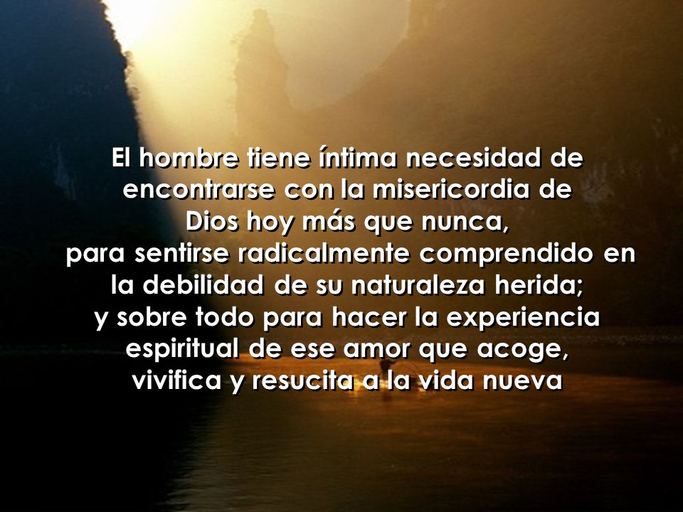 El hombre tiene íntima necesidad de encontrarse con la misericordia de