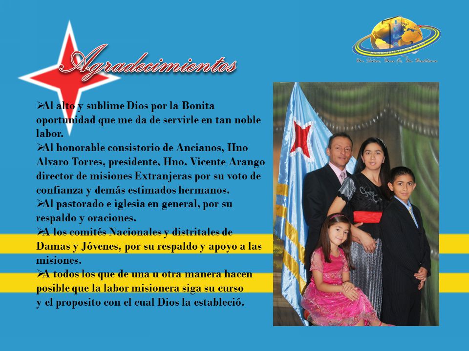 Agradecimientos Al alto y sublime Dios por la Bonita oportunidad que me da de servirle en tan noble labor.