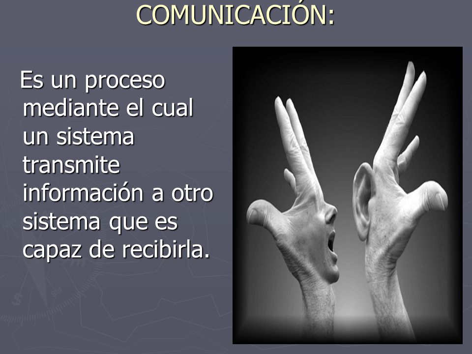 COMUNICACIÓN: Es un proceso mediante el cual un sistema transmite información a otro sistema que es capaz de recibirla.