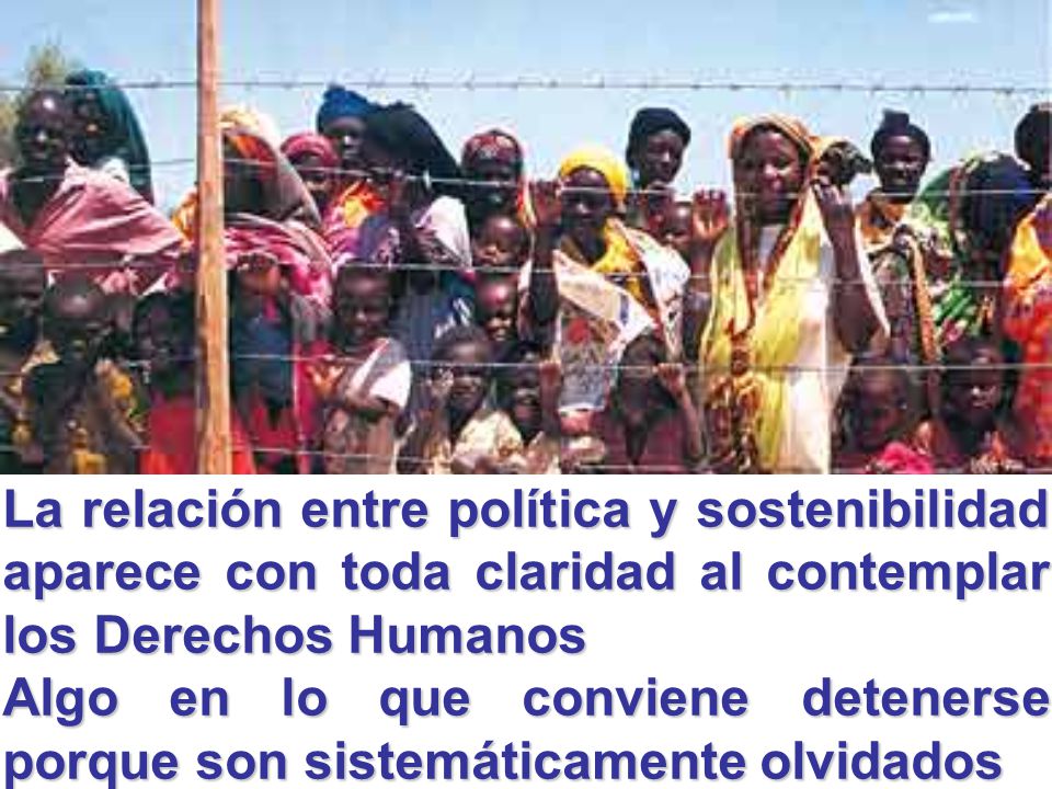 La relación entre política y sostenibilidad aparece con toda claridad al contemplar los Derechos Humanos