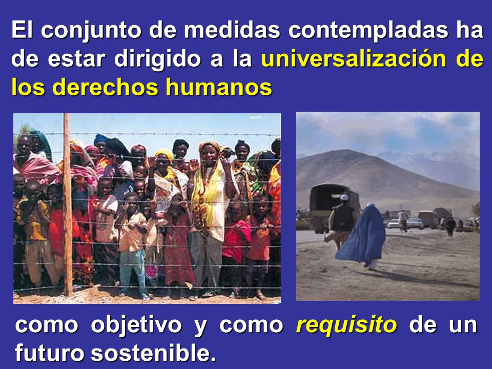 El conjunto de medidas contempladas ha de estar dirigido a la universalización de los derechos humanos