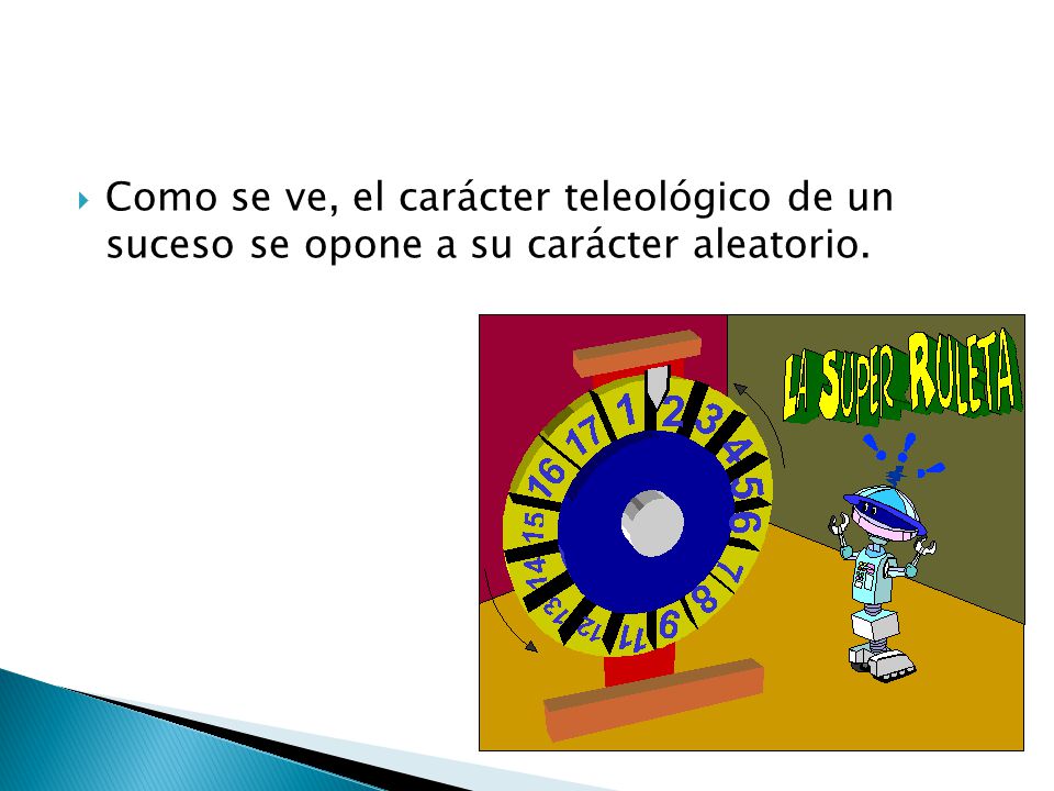 Como se ve, el carácter teleológico de un suceso se opone a su carácter aleatorio.