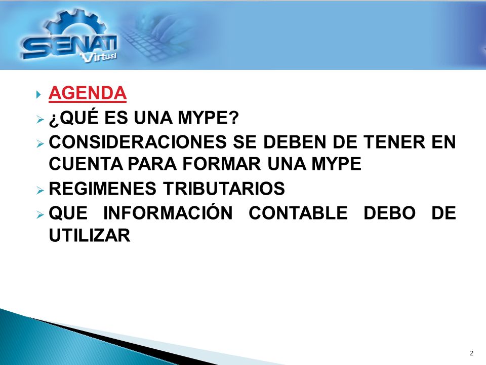 AGENDA ¿QUÉ ES UNA MYPE CONSIDERACIONES SE DEBEN DE TENER EN CUENTA PARA FORMAR UNA MYPE. REGIMENES TRIBUTARIOS.