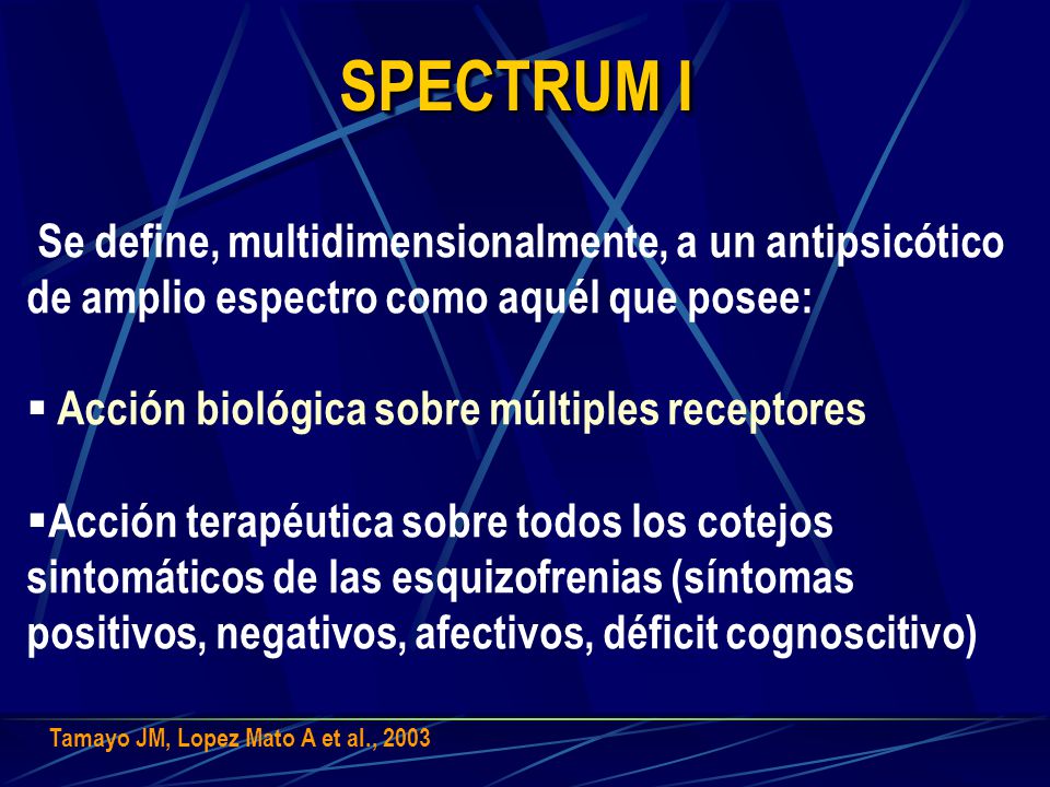 SPECTRUM I Se define, multidimensionalmente, a un antipsicótico de amplio espectro como aquél que posee: