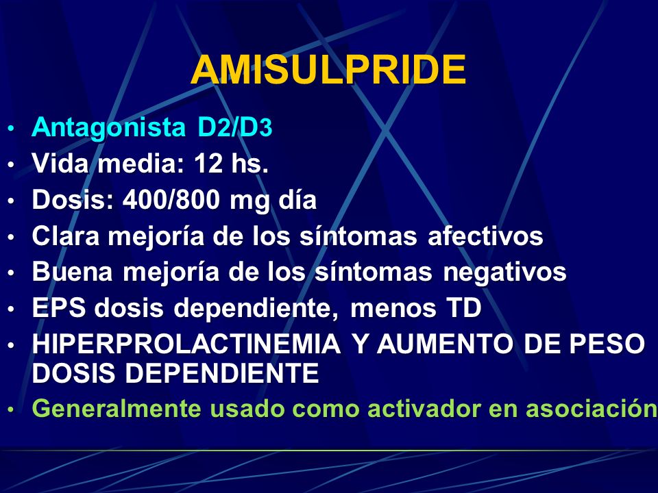 AMISULPRIDE Antagonista D2/D3 Vida media: 12 hs. Dosis: 400/800 mg día