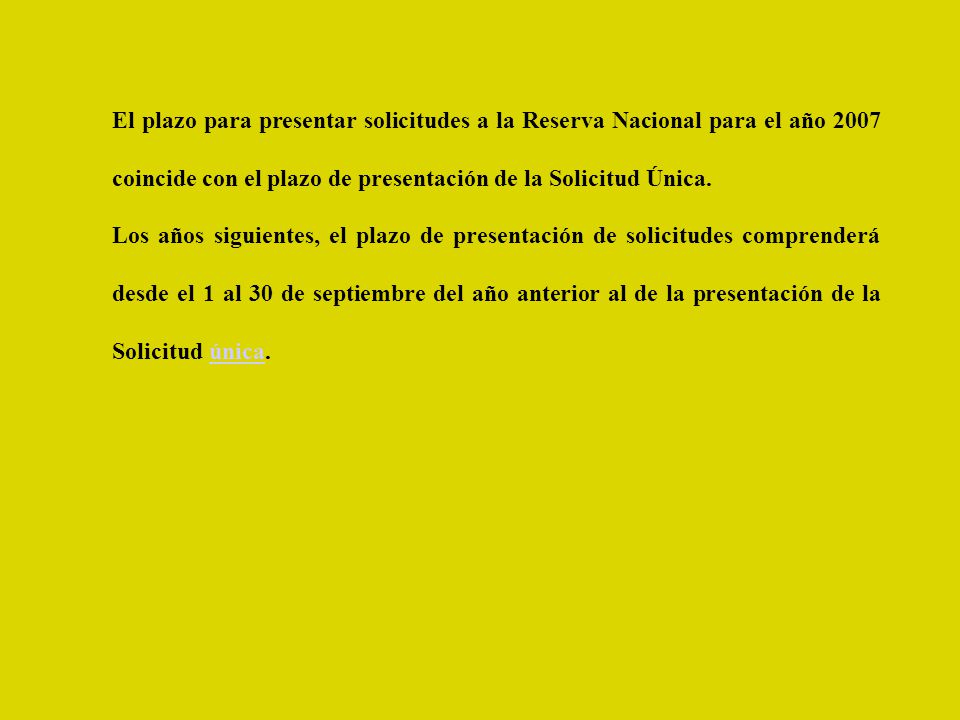 El plazo para presentar solicitudes a la Reserva Nacional para el año 2007 coincide con el plazo de presentación de la Solicitud Única.