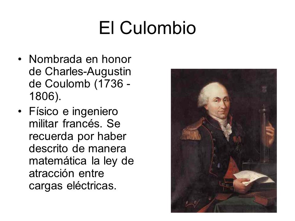 El Culombio Nombrada en honor de Charles-Augustin de Coulomb ( ).