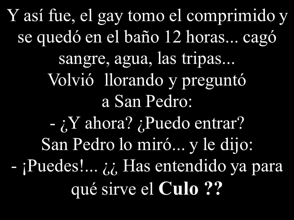 Y así fue, el gay tomo el comprimido y se quedó en el baño 12 horas